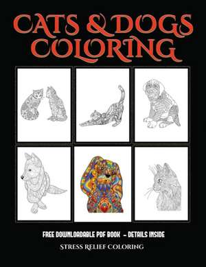 Stress Relief Coloring (Cats and Dogs) de James Manning