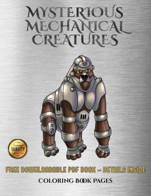 Coloring Book Pages (Mysterious Mechanical Creatures) de James Manning