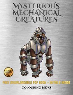 Colouring Books (Mysterious Mechanical Creatures) de James Manning