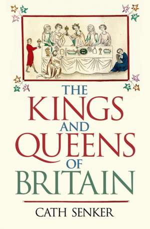 The Kings and Queens of Britain de Cath Senker