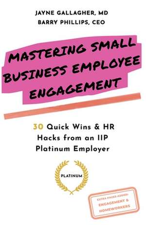 Mastering Small Business Employee Engagement de Barry Phillips