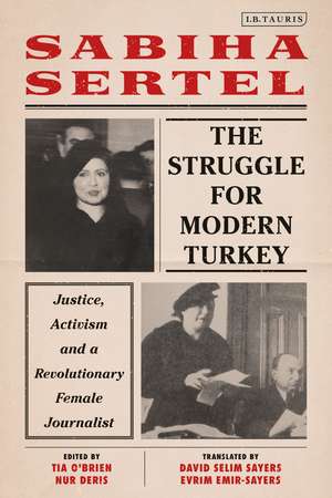 The Struggle for Modern Turkey: Justice, Activism and a Revolutionary Female Journalist de Sabiha Sertel