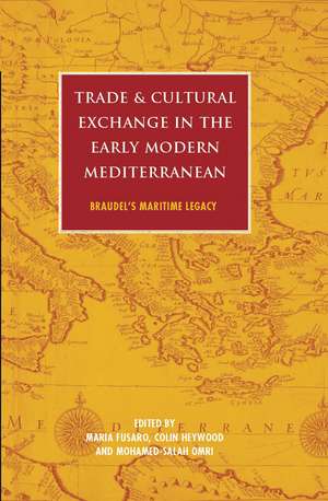 Trade and Cultural Exchange in the Early Modern Mediterranean: Braudel's Maritime Legacy de Maria Fusaro