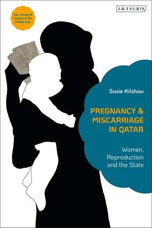 Pregnancy and Miscarriage in Qatar: Women, Reproduction and the State de Susie Kilshaw