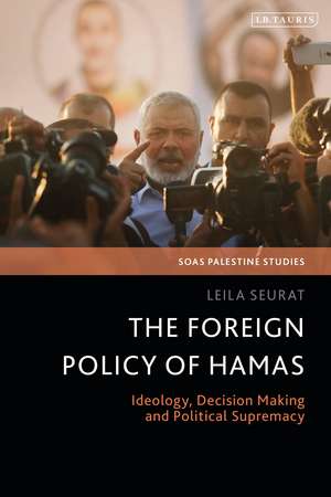 The Foreign Policy of Hamas: Ideology, Decision Making and Political Supremacy de Dr Leila Seurat