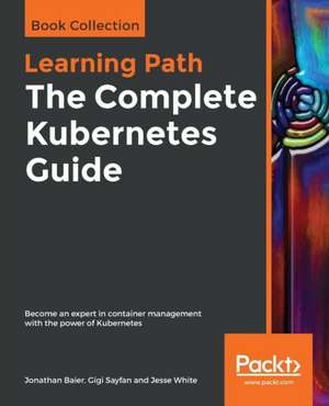 The Complete Kubernetes Guide de Jonathan Baier