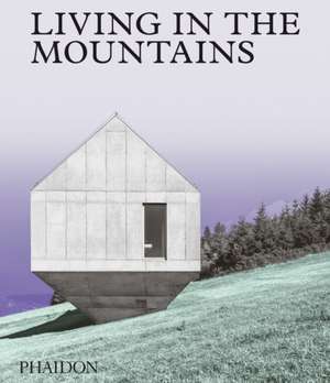 Living in the Mountains de Phaidon Editors