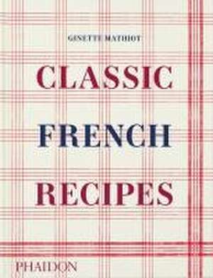 Classic French Recipes de Ginette Mathiot