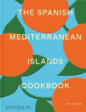 The Spanish Mediterranean Islands Cookbook de Jeff Koehler