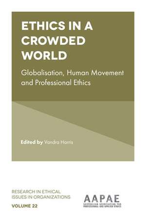 Ethics in a Crowded World – Globalisation, Human Movement and Professional Ethics de Vandra Harris