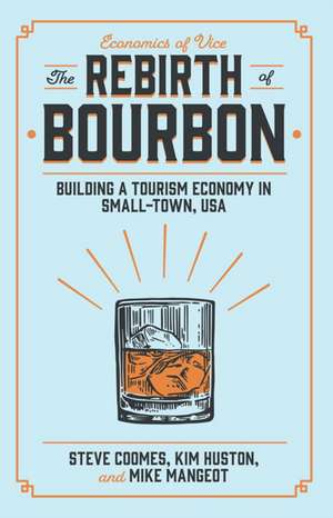 The Rebirth of Bourbon – Building a Tourism Economy in Small–Town, USA de Steve Coomes