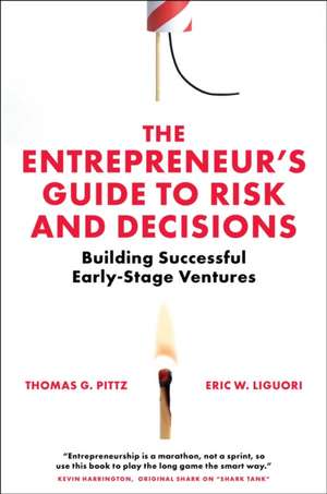 The Entrepreneur′s Guide to Risk and Decisions – Building Successful Early–Stage Ventures de Thomas G. Pittz