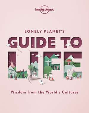 Lonely Planet's Guide to Life de Lonely Planet