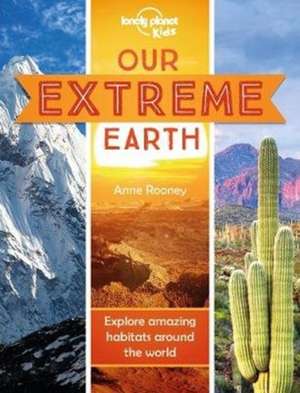 Lonely Planet Kids Our Extreme Earth de Anne Rooney