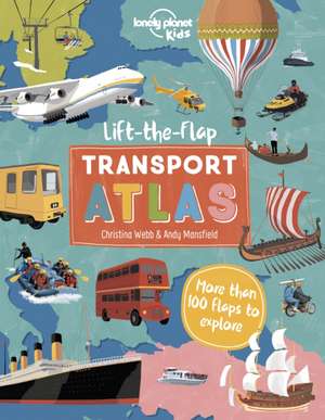 Lonely Planet Kids Lift the Flap Transport Atlas de Christina Webb