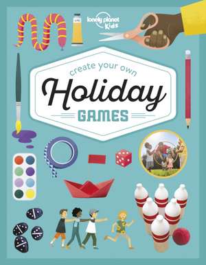 Lonely Planet Kids Create Your Own Holiday Games de Laura Baker