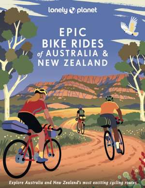 Lonely Planet Epic Bike Rides of Australia and New Zealand de Lonely Planet