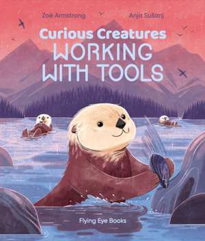 Curious Creatures Working With Tools de Zoe Armstrong