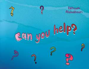 Can You Help? de Ebtesam Alshakhouri