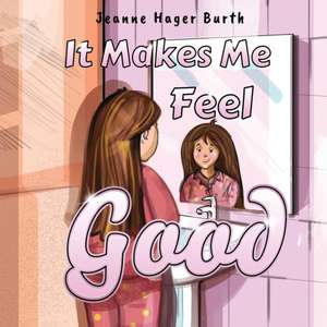 It Makes Me Feel Good de Jeanne Hager Burth