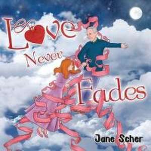 Love Never Fades de Jane Scher