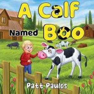 A Calf Named Boo de Patt Paulos