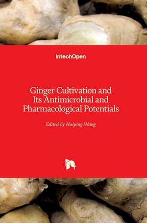 Ginger Cultivation and Its Antimicrobial and Pharmacological Potentials de Haiping Wang