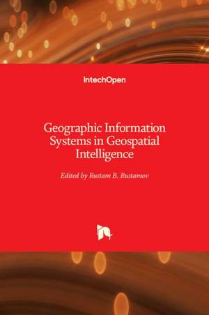 Geographic Information Systems in Geospatial Intelligence de Rustam B. Rustamov