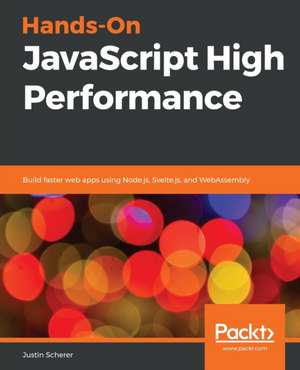 Hands-On JavaScript High Performance de Justin Scherer