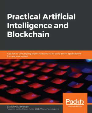 Practical Artificial Intelligence and Blockchain de Ganesh Prasad Kumble