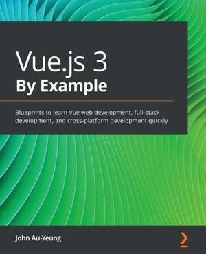 Vue.js 3 By Example de John Au-Yeung