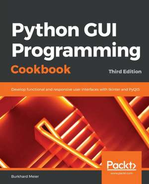 Python GUI Programming Cookbook. de Burkhard Meier