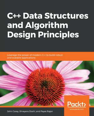 C++ Data Structures and Algorithm Design Principles de John Carey