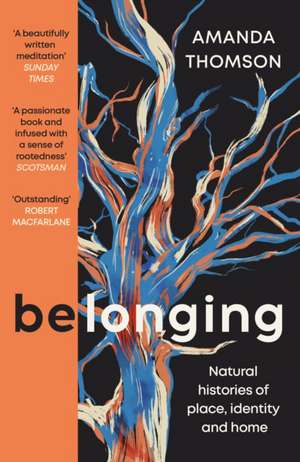 Belonging: Natural histories of place, identity and home de Amanda Thomson