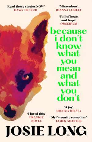 Because I Don't Know What You Mean and What You Don't de Josie Long