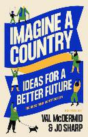 Imagine a Country: Ideas for a Better Future de Et Al