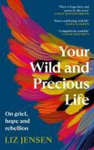 Your Wild and Precious Life de Liz Jensen