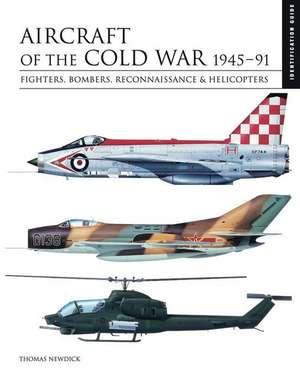 Aircraft of the Cold War 1945-1991 de Thomas Newdick