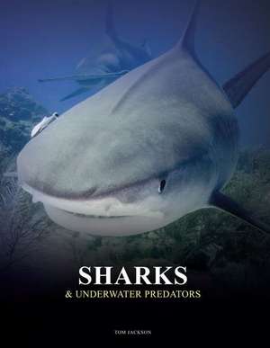 Sharks and Underwater Predators de Tom Jackson