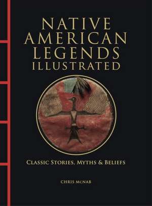 Native American Legends Illustrated de Chris McNab
