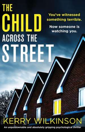 The Child Across the Street de Kerry Wilkinson