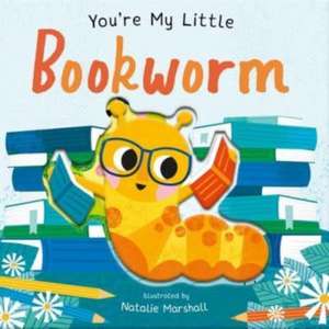 You're My Little Bookworm de Nicola Edwards