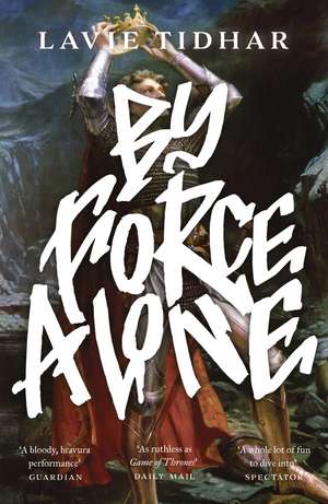 By Force Alone de Lavie Tidhar