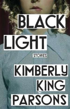 Parsons, K: Black Light de Kimberly King Parsons