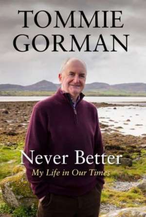 Never Better: My Life in Our Times de Tommie Gorman