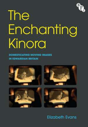 The Enchanting Kinora de Elizabeth (University of NottinghamUK) Evans