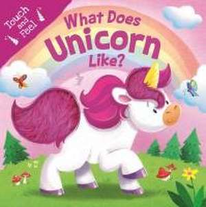 What Does Unicorn Like?: Touch & Feel Board Book de Igloobooks