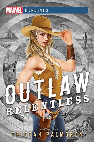 Outlaw: Relentless: A Marvel Heroines Novel de Tristan Palmgren