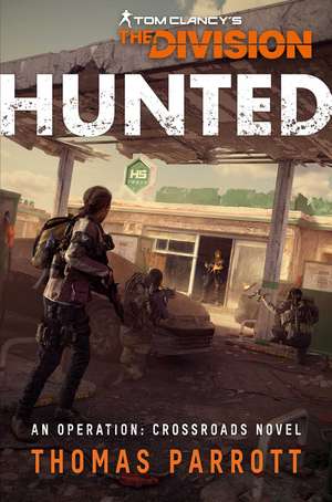 Tom Clancy's The Division: Hunted: An Operation Crossroads Novel de Thomas Parrott