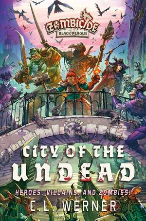 City of the Undead: A Zombicide Black Plague Novel de CL Werner